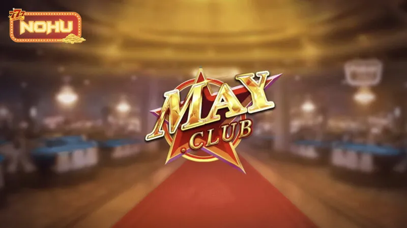 MayClub - Game nổ hũ đổi thưởng uy tín MayClub - Game nổ hũ đổi thưởng uy tín