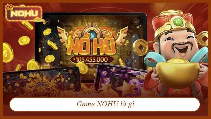 Tìm hiểu Nohu, game nổ hũ là gì? Tìm hiểu Nohu, game nổ hũ là gì?