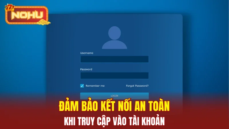 Đảm bảo kết nối an toàn khi truy cập vào tài khoản